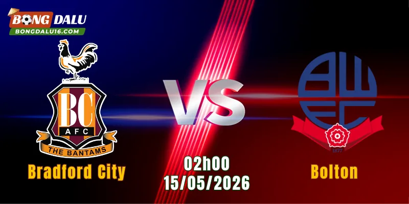 Nhận Định Bradford City Vs Bolton, 02h00 Ngày 15/5: Cuộc Chiến Vé Chung Kết