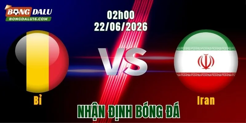 Nhận Định Bỉ vs Iran, 02h00 Ngày 22/6: Quỷ Đỏ Tìm Lại Uy Lực 