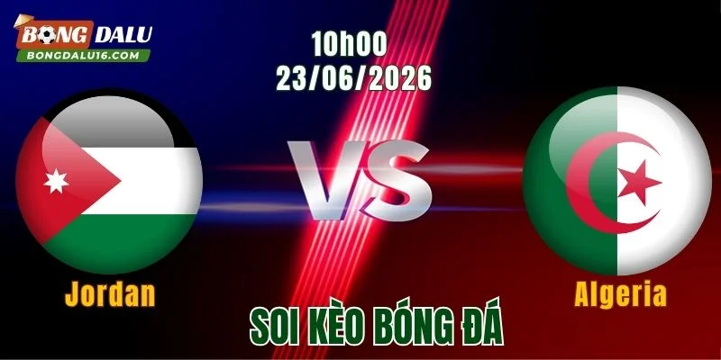 Soi kèo Jordan vs Algeria, 10h00 ngày 23/6: 3 điểm cho “Cáo sa mạc”