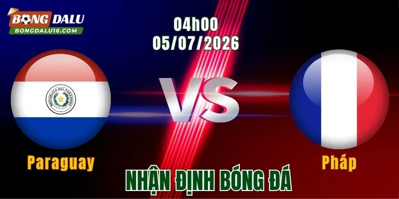 Nhận Định Paraguay vs Pháp, 04h00 Ngày 5/7: Pháp Sẵn Sàng Gáy Vang